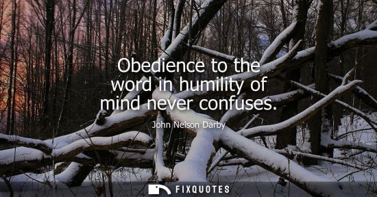 Small: Obedience to the word in humility of mind never confuses