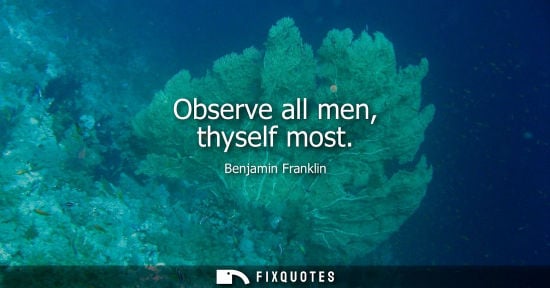 Small: Observe all men, thyself most