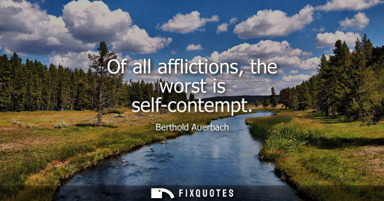Small: Of all afflictions, the worst is self-contempt