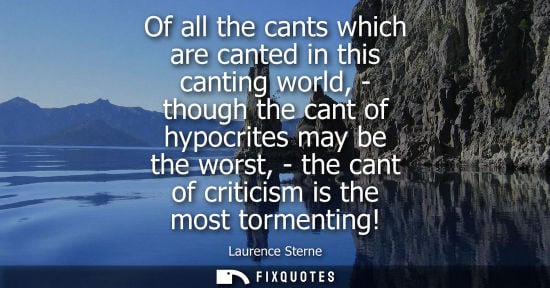 Small: Of all the cants which are canted in this canting world, - though the cant of hypocrites may be the wor