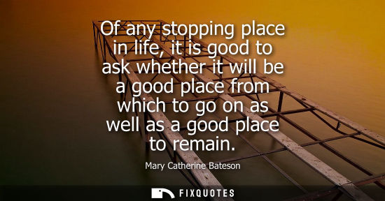 Small: Of any stopping place in life, it is good to ask whether it will be a good place from which to go on as