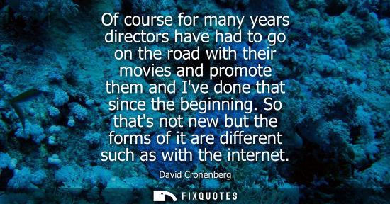 Small: Of course for many years directors have had to go on the road with their movies and promote them and Iv