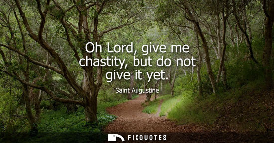 Small: Oh Lord, give me chastity, but do not give it yet