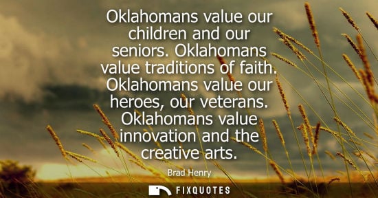 Small: Oklahomans value our children and our seniors. Oklahomans value traditions of faith. Oklahomans value o