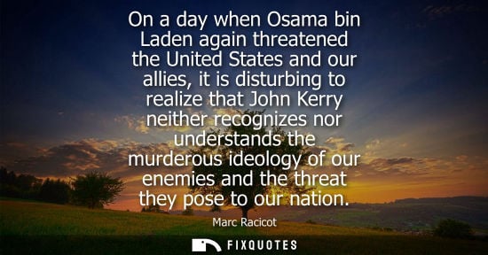 Small: On a day when Osama bin Laden again threatened the United States and our allies, it is disturbing to re