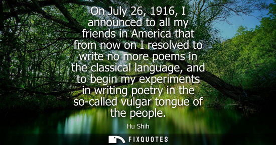 Small: On July 26, 1916, I announced to all my friends in America that from now on I resolved to write no more