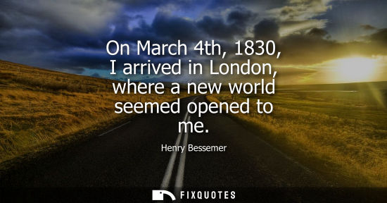 Small: On March 4th, 1830, I arrived in London, where a new world seemed opened to me