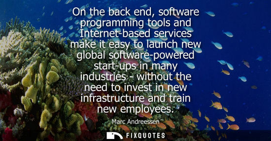 Small: On the back end, software programming tools and Internet-based services make it easy to launch new global soft