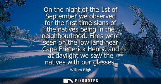 Small: On the night of the 1st of September we observed for the first time signs of the natives being in the neighbou