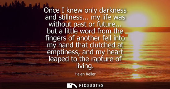 Small: Once I knew only darkness and stillness... my life was without past or future... but a little word from