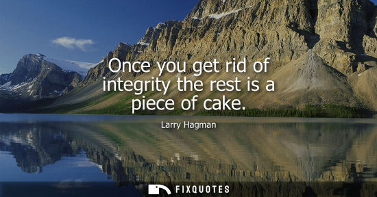 Small: Once you get rid of integrity the rest is a piece of cake
