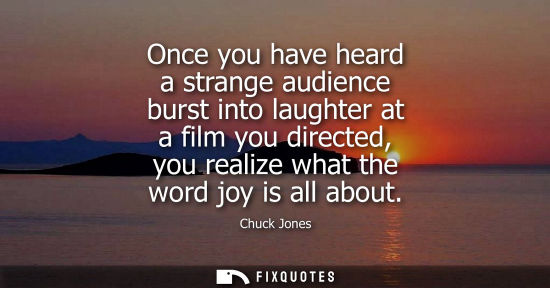 Small: Once you have heard a strange audience burst into laughter at a film you directed, you realize what the