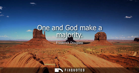 Small: One and God make a majority