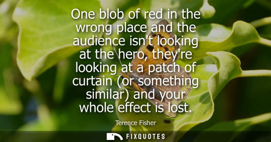 Small: One blob of red in the wrong place and the audience isnt looking at the hero, theyre looking at a patch