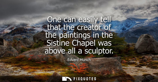 Small: One can easily tell that the creator of the paintings in the Sistine Chapel was above all a sculptor