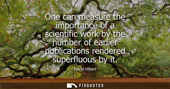 Small: One can measure the importance of a scientific work by the number of earlier publications rendered supe