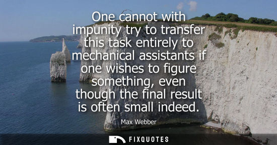 Small: One cannot with impunity try to transfer this task entirely to mechanical assistants if one wishes to f