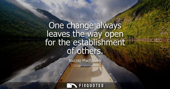 Small: One change always leaves the way open for the establishment of others