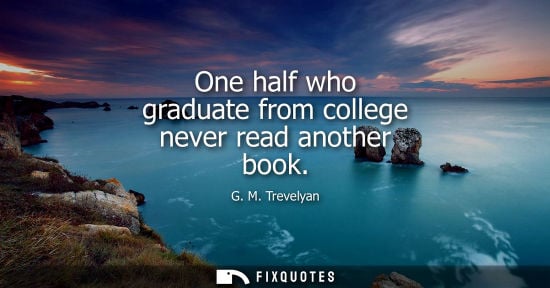 Small: One half who graduate from college never read another book