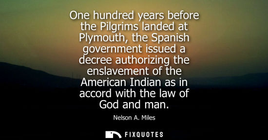 Small: One hundred years before the Pilgrims landed at Plymouth, the Spanish government issued a decree author