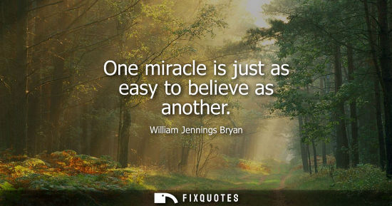 Small: One miracle is just as easy to believe as another
