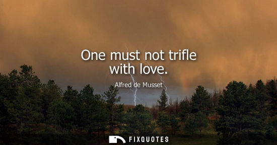 Small: One must not trifle with love