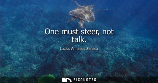 Small: One must steer, not talk