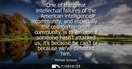 Small: One of the great intellectual failures of the American intelligence community, and especially the count
