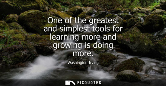 Small: One of the greatest and simplest tools for learning more and growing is doing more