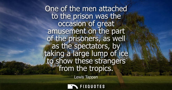 Small: One of the men attached to the prison was the occasion of great amusement on the part of the prisoners,