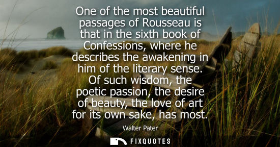 Small: One of the most beautiful passages of Rousseau is that in the sixth book of Confessions, where he descr