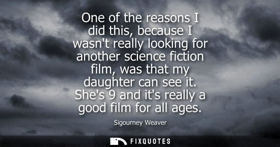 Small: One of the reasons I did this, because I wasnt really looking for another science fiction film, was tha