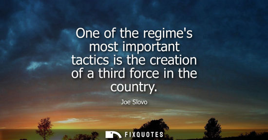 Small: One of the regimes most important tactics is the creation of a third force in the country
