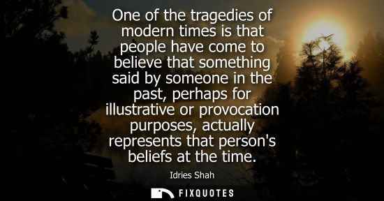 Small: One of the tragedies of modern times is that people have come to believe that something said by someone