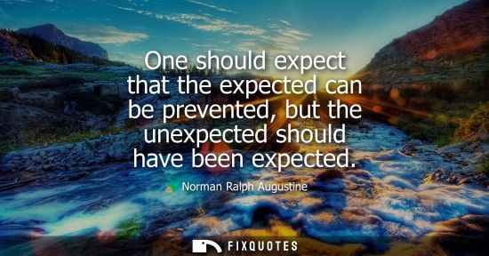 Small: One should expect that the expected can be prevented, but the unexpected should have been expected