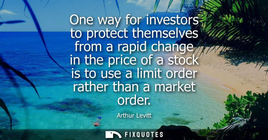 Small: One way for investors to protect themselves from a rapid change in the price of a stock is to use a lim