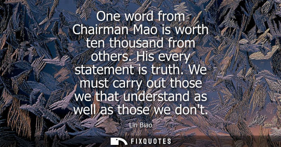 Small: One word from Chairman Mao is worth ten thousand from others. His every statement is truth. We must car