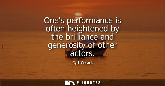 Small: Ones performance is often heightened by the brilliance and generosity of other actors
