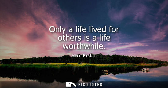 Small: Only a life lived for others is a life worthwhile