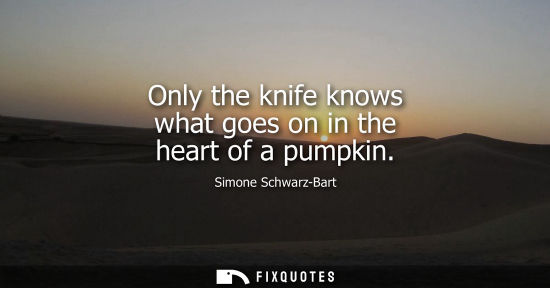 Small: Only the knife knows what goes on in the heart of a pumpkin