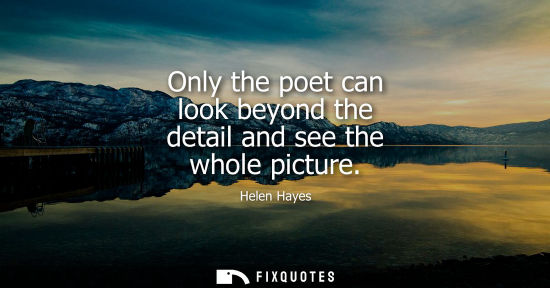 Small: Only the poet can look beyond the detail and see the whole picture