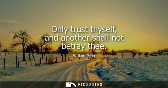 Small: Only trust thyself, and another shall not betray thee