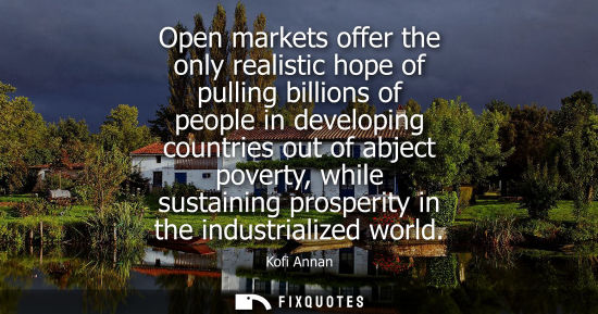 Small: Open markets offer the only realistic hope of pulling billions of people in developing countries out of