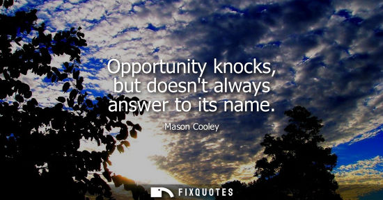 Small: Opportunity knocks, but doesnt always answer to its name