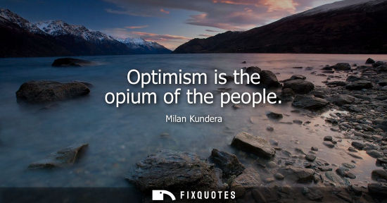 Small: Optimism is the opium of the people