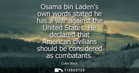Small: Osama bin Ladens own words stated he has a war against the United States. He declared that American civ