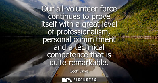 Small: Our all-volunteer force continues to prove itself with a great level of professionalism, personal commi