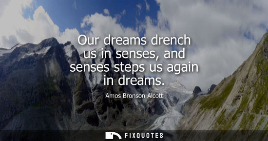 Small: Our dreams drench us in senses, and senses steps us again in dreams