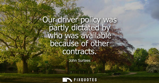 Small: Our driver policy was partly dictated by who was available because of other contracts