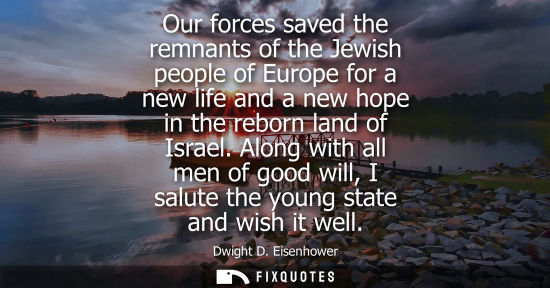 Small: Our forces saved the remnants of the Jewish people of Europe for a new life and a new hope in the reborn land 